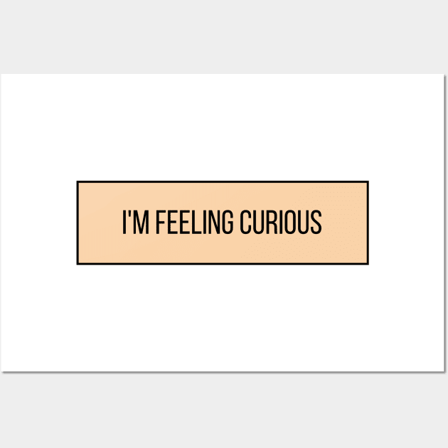 I'm Feeling Curious - Inspiring Quotes Wall Art by BloomingDiaries